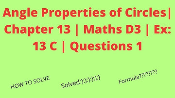 Angle Properties of Circles| Chapter 13 | Maths D3 | Ex: 13 C | Questions 1 #mathsd #book3