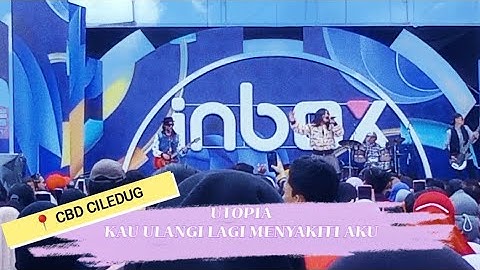 INBOX SCTV CBD CILEDUG TANGERANG ( UTOPIA - KAU ULANGI LAGI MENYAKITI AKU )