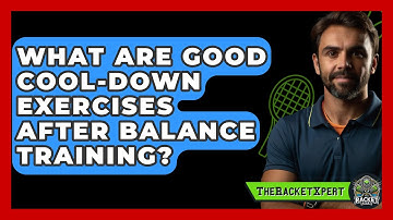 What Are Good Cool-down Exercises After Balance Training? - The Racket Xpert