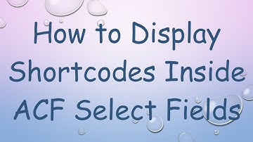 How to Display Shortcodes Inside ACF Select Fields
