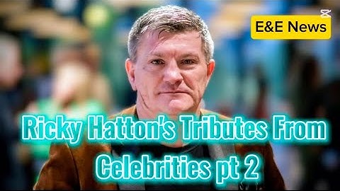 Celebrities Tributes To Boxing Champion Ricky Hatton Part Two | E&E News