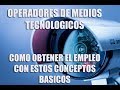 OPERADORES DE MEDIOS TECNOLOGICOS NOVATOS: CONCEPTOS BASICOS PARA PASAR UNA ENTREVISTA LABORAL