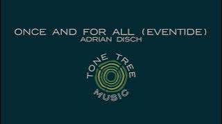 Adrian Disch - 'Once and For All (Eventide) '