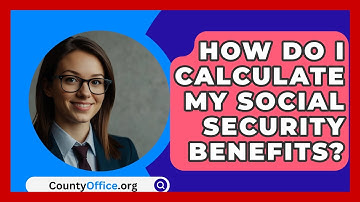 How Do I Calculate My Social Security Benefits? - CountyOffice.org