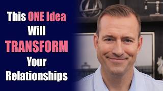 This ONE Idea will TRANSFORM Your Relationships | Relationship Advice for Women by Mat Boggs