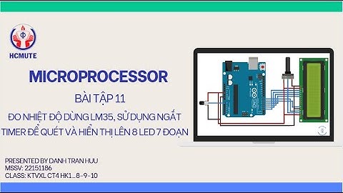 BÀI TẬP 11: ĐO NHIỆT ĐỘ DÙNG LM35, SỬ DỤNG NGẮT TIMER ĐỂ QUÉT VÀ HIỂN THỊ LÊN 8 LED 7 ĐOẠN