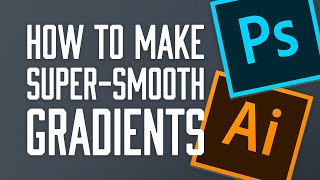 How to create supersmooth gradients in Adobe Photoshop and Illustrator CC