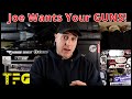 Joe Wants Your Guns & Magazines - TheFirearmGuy