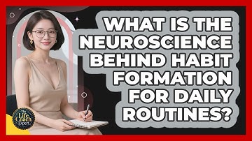 What Is The Neuroscience Behind Habit Formation For Daily Routines? - The Life Coach Expert