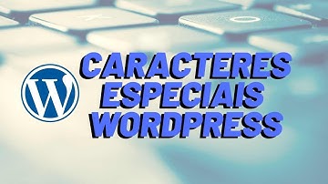 Como Inserir Caracteres Especiais no Wordpress #Wordpress