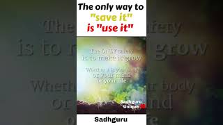 Sadhguru - The only way to &quot;save it&quot; is &quot;use it&quot; | Inspirational Wisdom Quotes #shorts