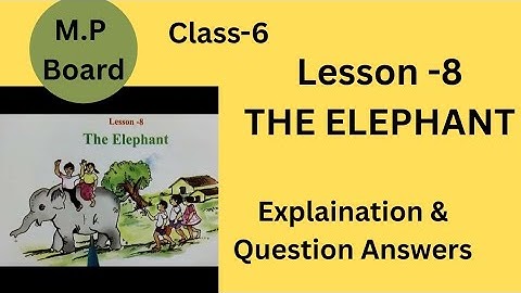 Class 6 English Lesson 8 The Elephant  | English Reader chapter 8 Explaination @easedksclasses 