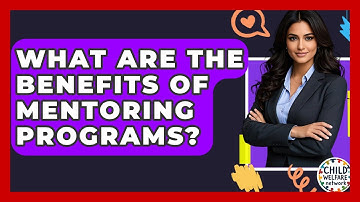 What Are The Benefits Of Mentoring Programs? - Child Welfare Network