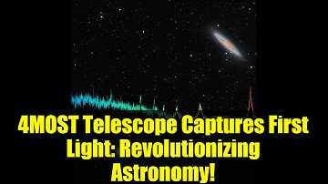 4MOST Telescope Captures First Light: Revolutionizing Astronomy!