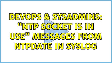 DevOps & SysAdmins: "NTP socket is in use" messages from ntpdate in syslog