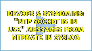 DevOps & SysAdmins: "NTP socket is in use" messages from ntpdate in syslog