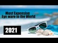 Top 10 Most Expensive Sunglasses/Eye Ware 2021