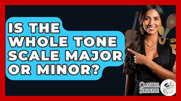 Is The Whole Tone Scale Major Or Minor? - Classical Serenade
