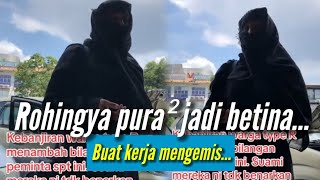 Rohingya Jantan Pura² Jadi Betina Buat Kerja Mengemis...