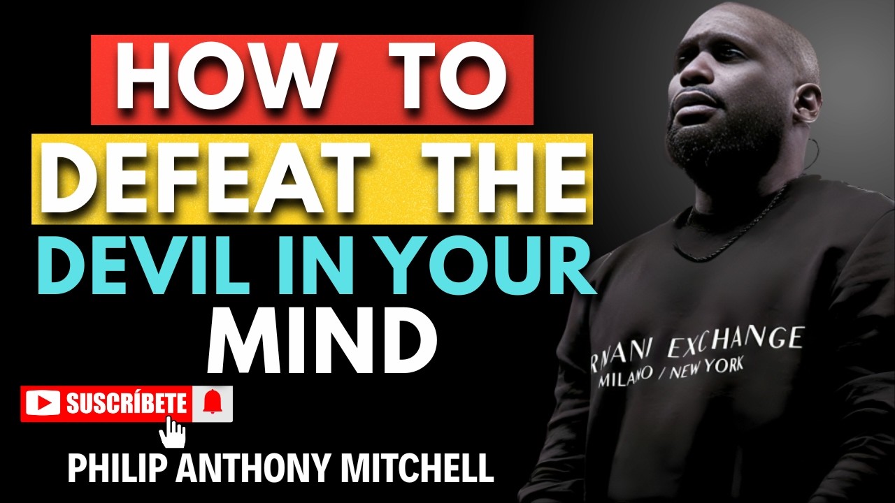 HOW TO DEFEAT THE DEVIL IN YOUR MIND ⚔️🔥 | Win The Battle Within | Philip Anthony Mitchell | 2819