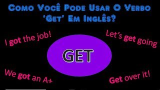 Como Você Pode Usar O Verbo Get Em Inglês?