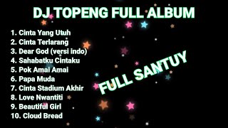 DJ TOPENG FULL ALBUM TERBARU - CINTA YANG UTUH | CINTA TERLARANG | DEAR GOD | VIRAL TIKTOK