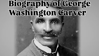 Biography of George Washington Carver