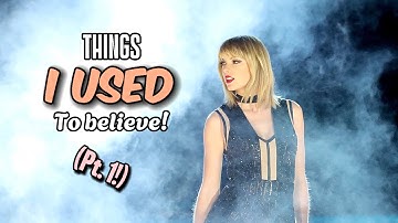 Things I used to believe as a NEW SWIFTIE…