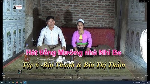Tập 6 -  Hát tiếng Mường nhà Nhì Be:   Bùi Văn Thanh & Bùi Thị Thẩm
