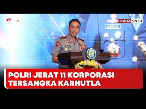 Polri Tetapkan 11 Korporasi Tersangka Kasus Karhutla, 3 Perusahaan Asing | Berita Merah Putih