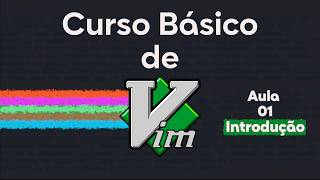 Curso Básico de Vim Aula 1: O que é o Vim e por que você deveria aprender!