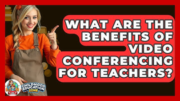 What Are The Benefits Of Video Conferencing For Teachers? - Childhood Education Zone