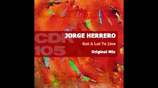 Jorge Herrero -  Got A Lot To Live (Original Mix)