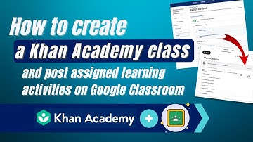 How to Create a KHAN ACADEMY Class and Post Assigned Learning Activities on GOOGLE CLASSROOM