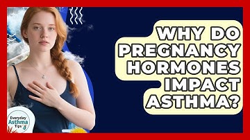 Why Do Pregnancy Hormones Impact Asthma? - Everyday Asthma Tips