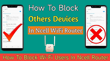 How To Block Wifi User In Ncell | MAC Filter Setup in Ncell Router 2022