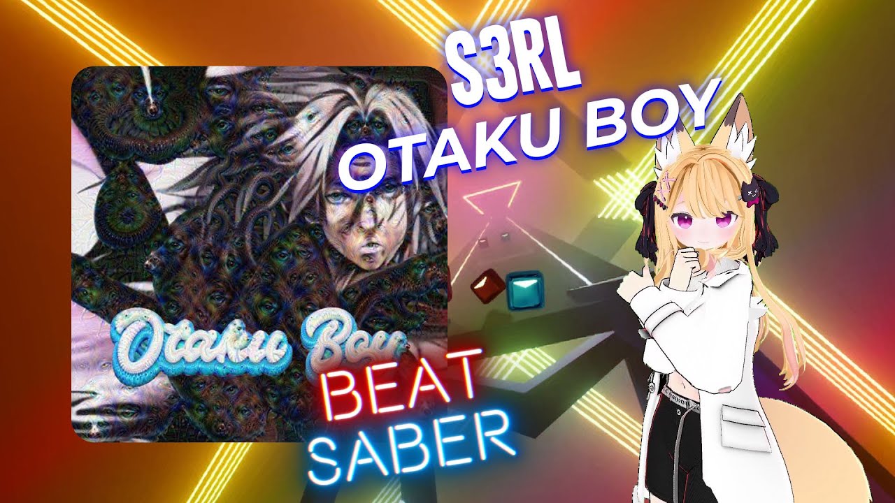 [Beat Saber] S3RL - Otaku Boy (Radio Edit) [Expert]