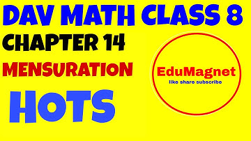 DAV MATH CLASS 8 CHAPTER 14 MENSURATION HOTS QUESTIONS