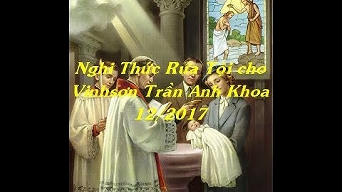 Nghi Thức Rửa Tội cho Trần Anh Khoa-12/2017