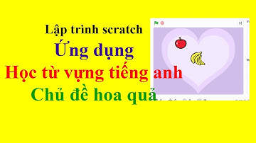Scratch Hướng dẫn nhanh ứng dụng học từ vựng tiếng anh chủ đề hoa quả