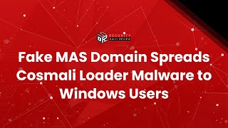 Fake Mas Domain Spreads Cosmali Loader Malware To Windows Users