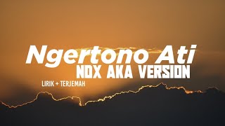Lagunya Cewe Friendly!! Ngertono Ati [Ndx Aka Version] Lirik   Terjemah