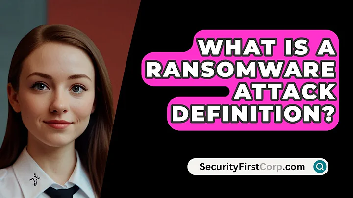 What Is A Ransomware Attack Definition? - SecurityFirstCorp.com