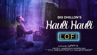 Hauli Hauli | LoFi Mix | BIG Dhillon | Jaani | B Praak | Latest Punjabi Song | Punjabi Sad Song