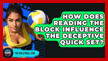 How Does Reading The Block Influence The Deceptive Quick Set? - The Volleyball Hub