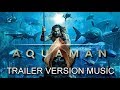 AQUAMAN Comic-Con Trailer Music Version | Proper Movie Trailer Theme Song