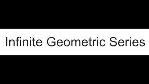 Algebra 2: 10.4-Infinite Geometric Series