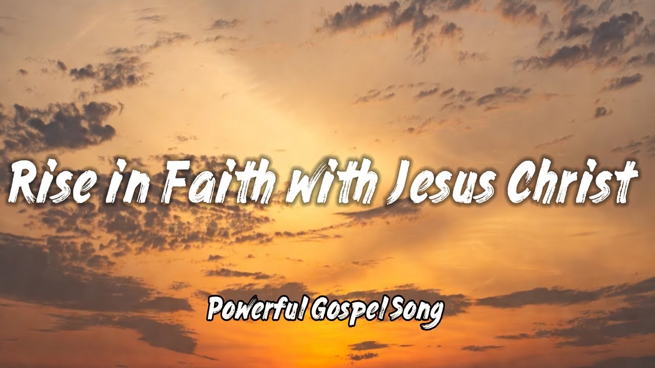 Rise in Faith with Jesus Christ – Powerful Gospel - YouTube