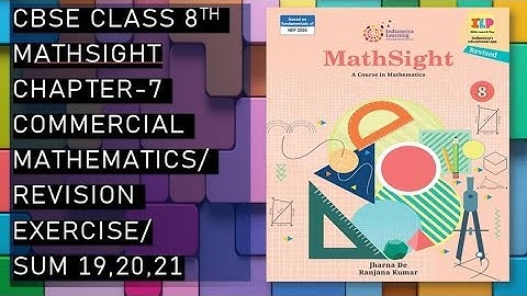 CBSE/Class 8th/Mathsight/Chapter 7- Commercial Mathematics/ Revision Exercise/Sum 18,20,21