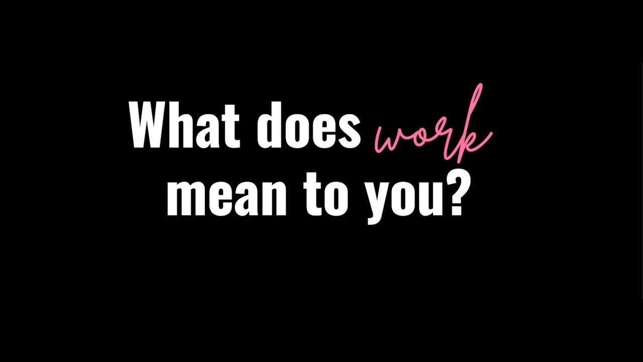what-does-work-mean-to-you-youtube